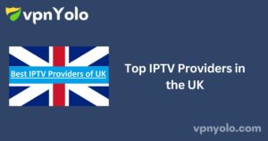 Top IPTV Providers in the UK
