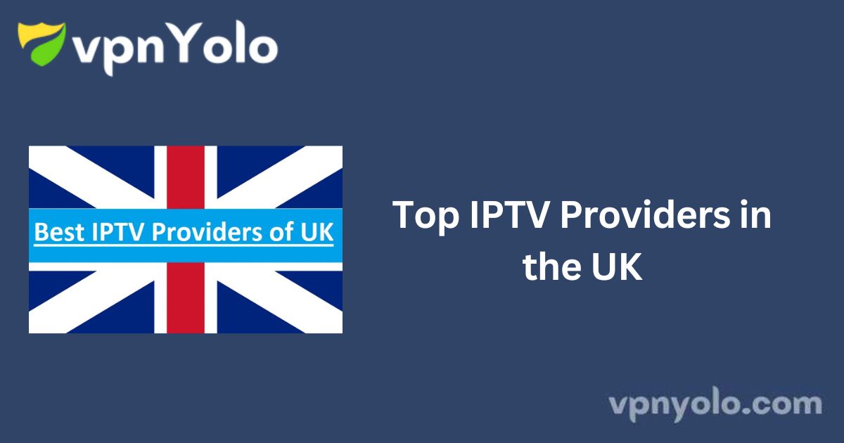 Top IPTV Providers in the UK