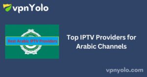 Top IPTV Providers for Arabic Channels