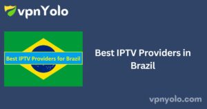 Best IPTV Providers in Brazil