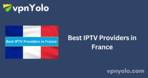 Best IPTV Providers in France