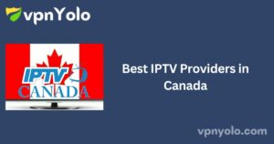 Best IPTV Providers in Canada