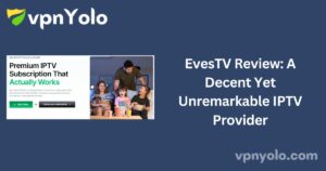 EvesTV Review: A Decent Yet Unremarkable IPTV Provider
