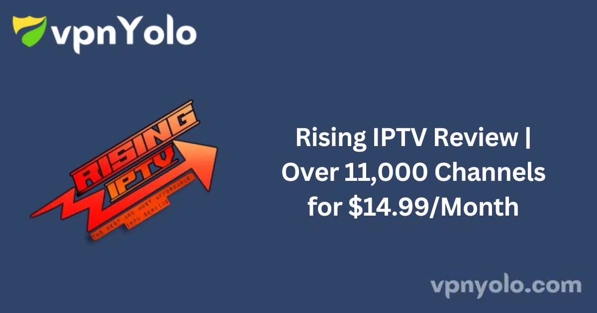 Rising IPTV Review | Over 11,000 Channels for $14.99/Month