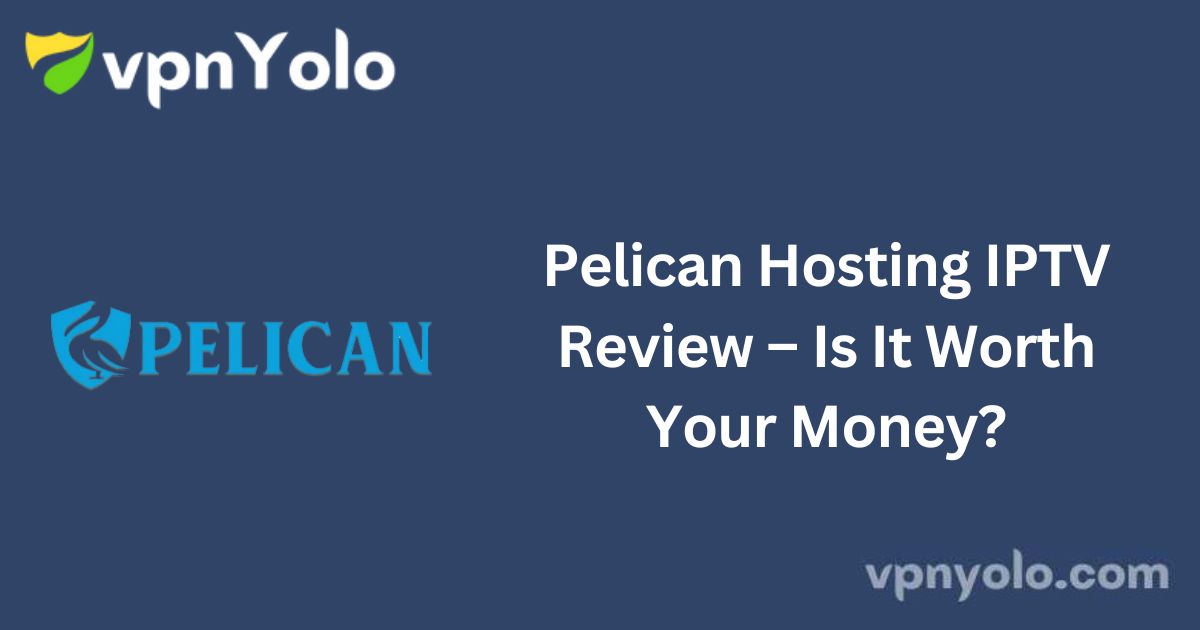 Pelican Hosting IPTV Review – Is It Worth Your Money?