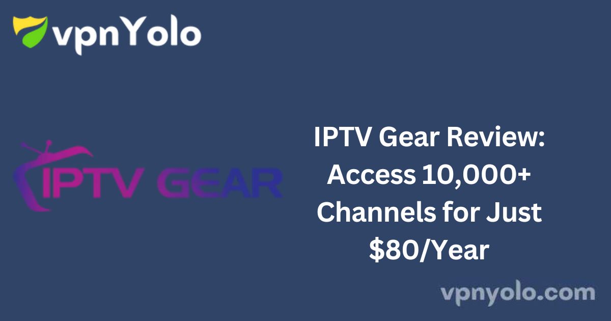 IPTV Gear Review: Access 10,000+ Channels for Just $80/Year