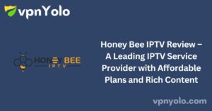 Honey Bee IPTV Review – A Leading IPTV Service Provider with Affordable Plans and Rich Content