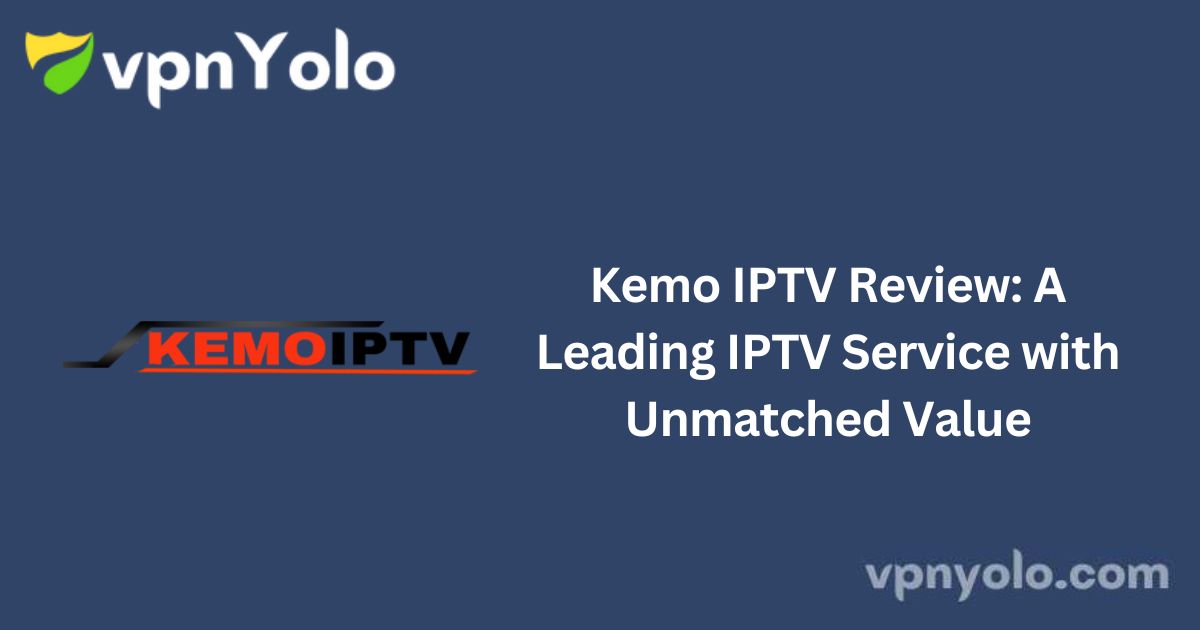 Kemo IPTV Review: A Leading IPTV Service with Unmatched Value