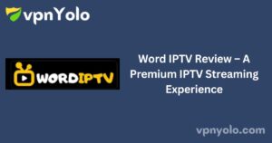 Word IPTV Review – A Premium IPTV Streaming Experience