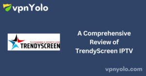 A Comprehensive Review of TrendyScreen IPTV