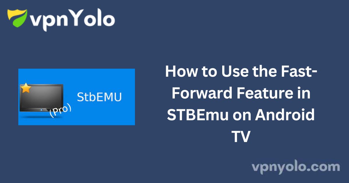 How to Use the Fast-Forward Feature in STBEmu on Android TV
