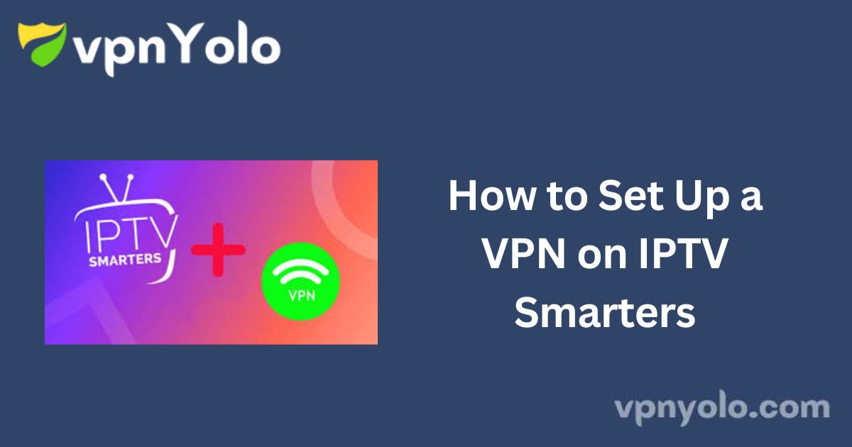 How to Set Up a VPN on IPTV Smarters