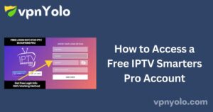 How to Access a Free IPTV Smarters Pro Account