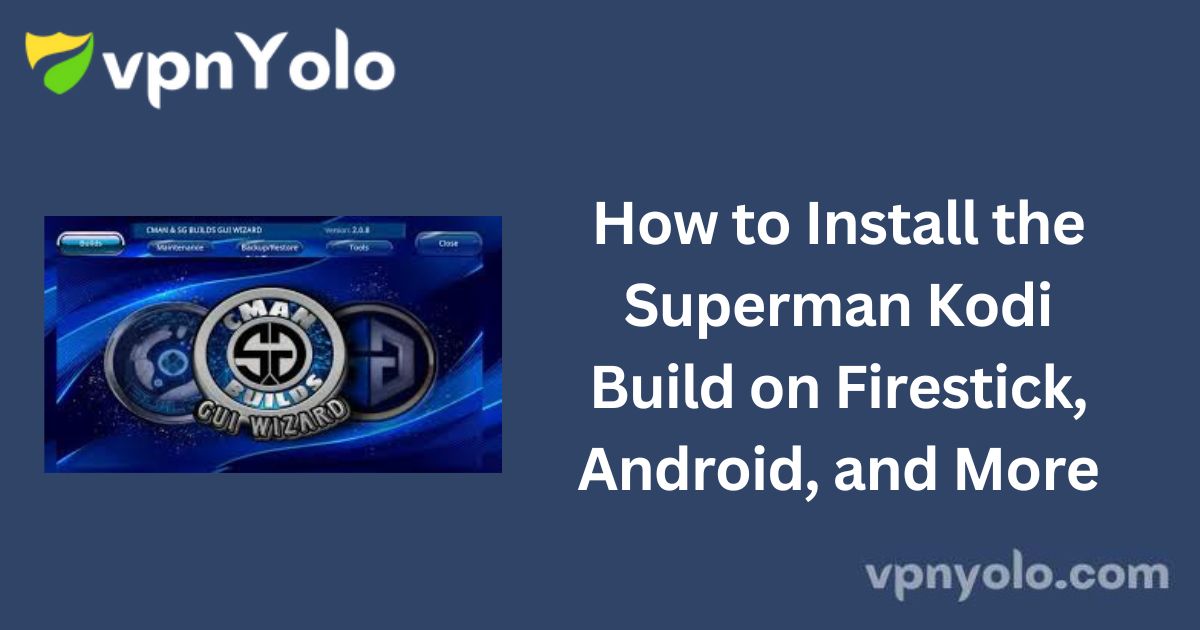 How to Install the Superman Kodi Build on Firestick, Android, and More