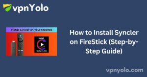 How to Install Syncler on FireStick (Step-by-Step Guide)
