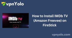 How to Install IMDb TV (Amazon Freevee) on FireStick