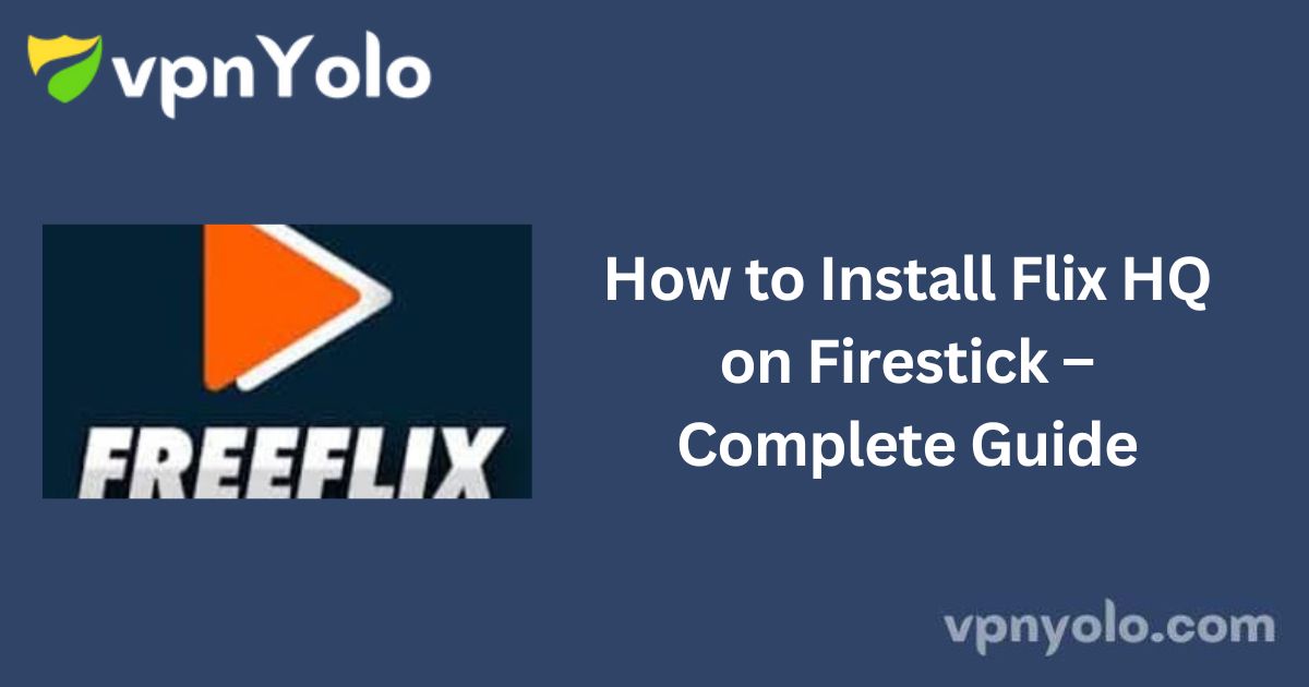 How to Install Flix HQ on Firestick – Complete Guide